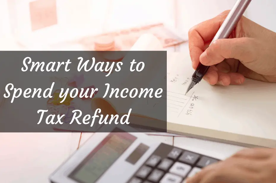 Smart ways to spend your income tax refund