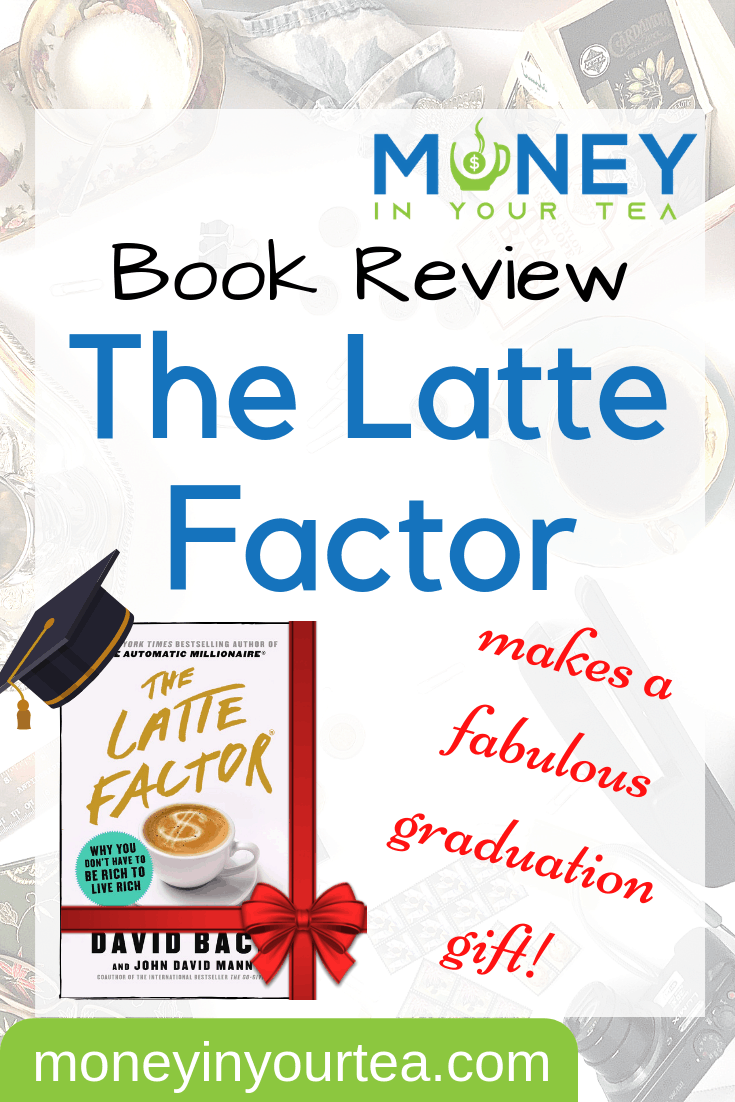 The Latte Factor by David Bach, makes a fabulous graduation gift! #bookreview #graduationgift #blog #college #university #women #personalfinance #advice #davidbach #money #millennials