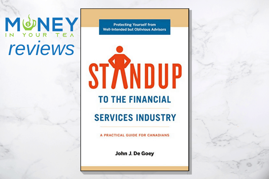 Moneyinyourteas.com Review of "STANDUP to the financial services industy" by John De Goey
