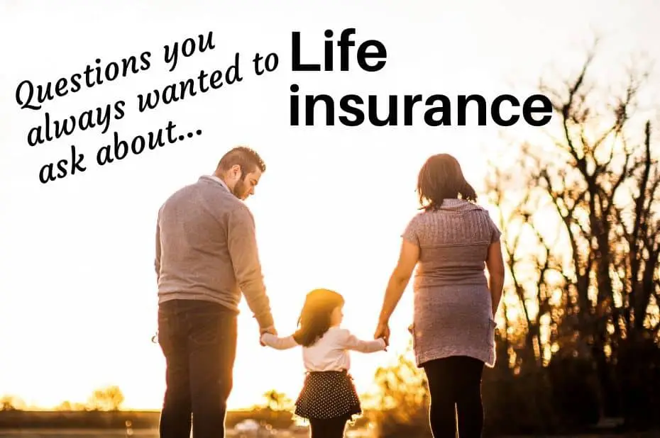 Questions you always wanted to ask about life insurance