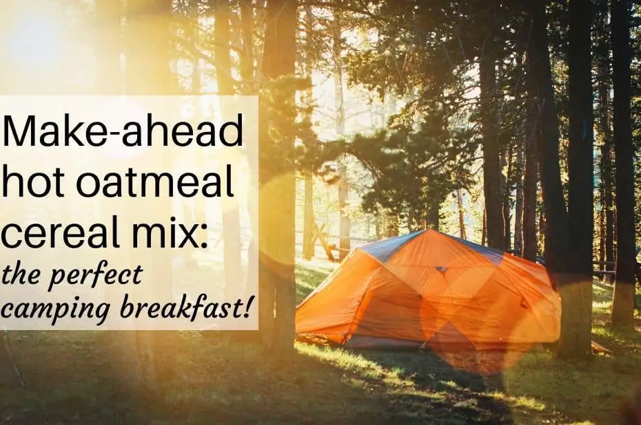 Make Ahead Hot Cereal Mix: the perfect camping breakfast
