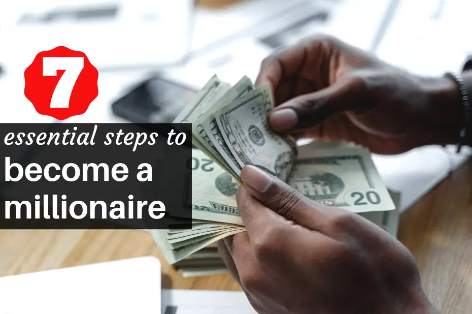 7 essential steps to become a millionaire